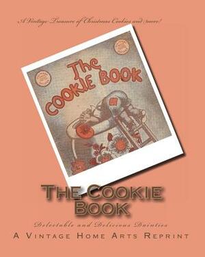 The Cookie Book: Delectable and Delicious Dainties by A. Vintage Home Arts Reprint, Culinary Arts