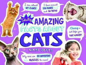 Totally Amazing Facts about Cats by Nikki Potts