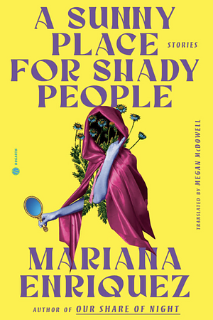 A Sunny Place for Shady People: Stories by Mariana Enríquez