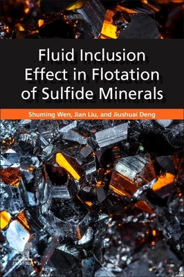 Fluid Inclusion Effect in Flotation of Sulfide Minerals by Jian Liu, Jiushuai Deng, Shuming Wen