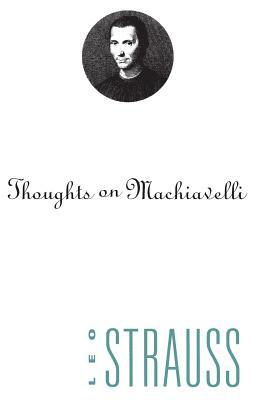 Thoughts on Machiavelli by Leo Strauss