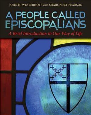 A People Called Episcopalians: A Brief Introduction to Our Way of Life by John H. Westerhoff III, Tobias Stanislas Haller, Sharon Ely Pearson