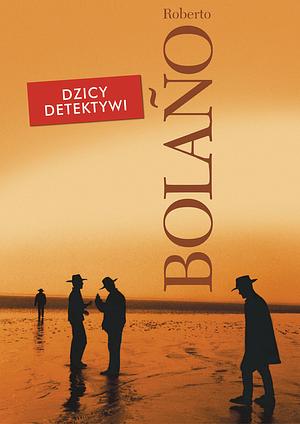 Dzicy detektywi by Roberto Bolaño