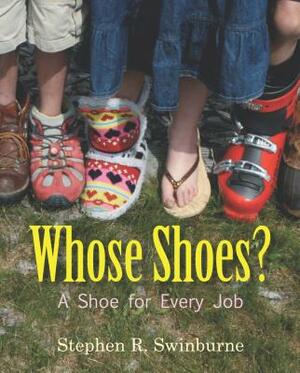 Whose Shoes?: A Shoe for Every Job by Stephen R. Swinburne