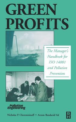 Green Profits: The Manager's Handbook for ISO 14001 and Pollution Prevention by Nicholas P. Cheremisinoff, Avrom Bendavid-Val
