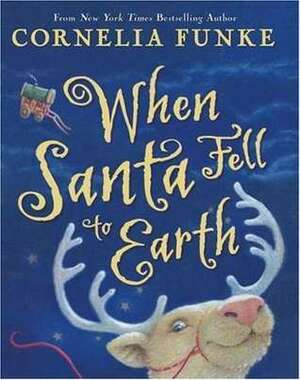 When Santa Fell to Earth by Paul Howard, Oliver G. Latsch, Cornelia Funke