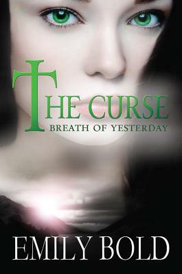 The Curse: Breath of Yesterday by Emily Bold