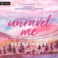 Unravel Me by Becka Mack