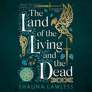 The Land of the Living and the Dead by Shauna Lawless