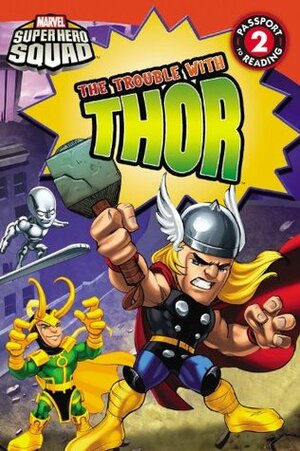 Super Hero Squad: The Trouble with Thor by Lucy Rosen