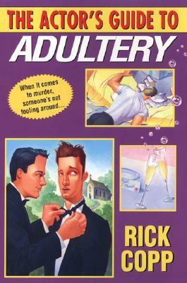 The Actor's Guide To Adultery by Rick Copp