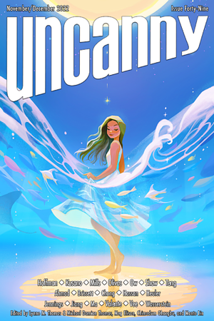 Uncanny Magazine Issue 49: November/December 2022 by Catherynne M. Valente, Samantha Mills, Anya Ow, Matthew Olivas, Nina Kiriki Hoffman, Vivian Shaw, Michael Damian Thomas, Iori Kusano, Lynne M. Thomas, Emily Y. Teng