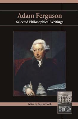 Adam Ferguson: Selected Philosophical Writings by Adam Ferguson