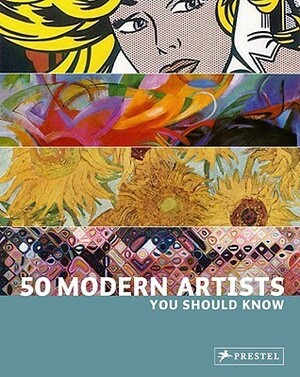 50 Modern Artists You Should Know by Christiane Weidemann, Christine Nippe, Paul Aston
