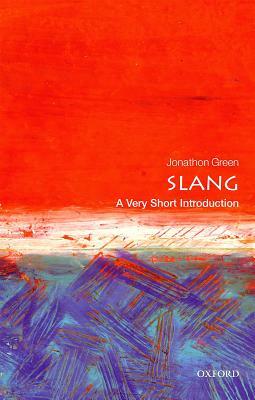 Slang: A Very Short Introduction by Jonathon Green