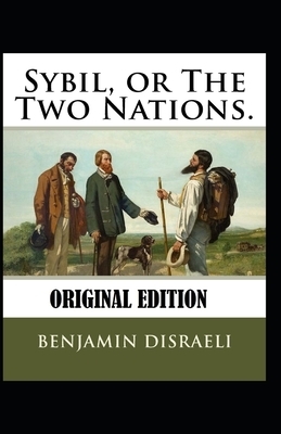 Sybil, or The Two Nations-Original Edition(Annotated) by Benjamin Disraeli