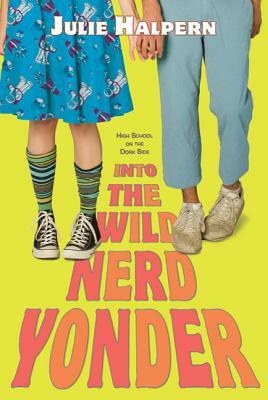 Into the Wild Nerd Yonder by Julie Halpern