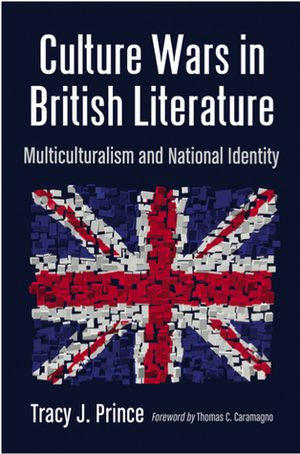 Culture Wars in British Literature: Multiculturalism and National Identity by Tracy J. Prince