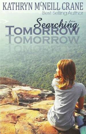 Searching for Tomorrow by Kathryn McNeill Crane