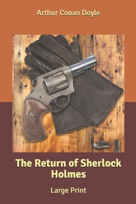 The Return of Sherlock Holmes: Large Print by Arthur Conan Doyle