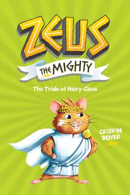 Zeus the Mighty: The Trials of Hairy-Clees (Book 3) by Crispin Boyer