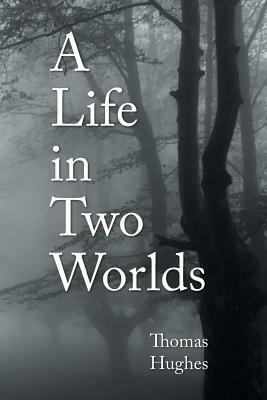 A Life in Two Worlds by Thomas Hughes