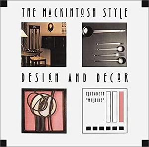 The Mackintosh Style: Design and Decor by Elizabeth Wilhide