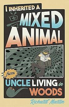 I Inherited a Mixed Animal from Uncle Living in Woods by Richard Martin