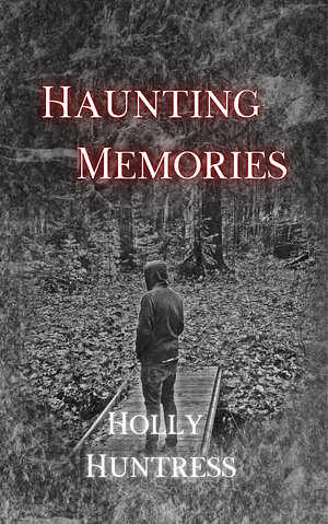 Haunting Memories by Holly Huntress