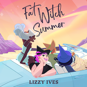 Fat Witch Summer by Lizzy Ives
