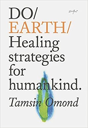 Do Earth: Healing strategies for humankind. by Tamsin Omond