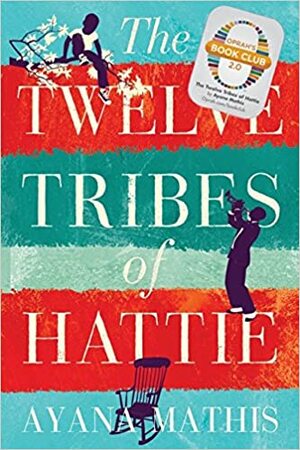 The Twelve Tribes Of Hattie by Ayana Mathis