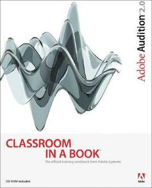 Adobe Audition 2.0 Classroom in a Book With CDROM by Adobe Creative Team