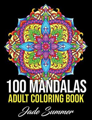 Mandala Coloring Book: 100 Magical Mandalas | An Adult Coloring Book with Fun, Easy, and Relaxing Mandalas by Jade Summer