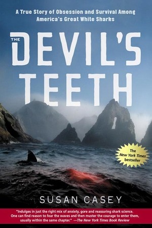 The Devil's Teeth: A True Story of Obsession and Survival Among America's Great White Sharks by Susan Casey