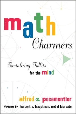 Math Charmers: Tantalizing Tidbits for the Mind by Alfred S. Posamentier