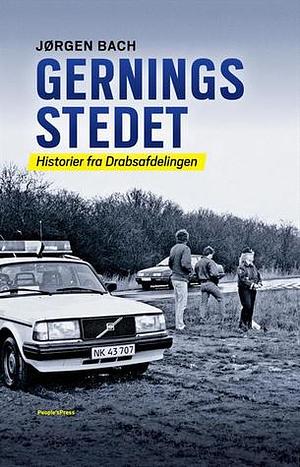 Gerningsstedet - Historier fra drabsafdelingen by Jørgen Bach