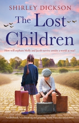 The Lost Children: An absolutely heartbreaking and gripping World War 2 historical novel by Shirley Dickson