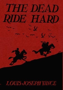 The Dead Ride Hard by Louis Joseph Vance