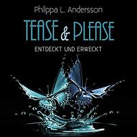 Tease & Please - entdeckt und erweckt by Philippa L. Andersson