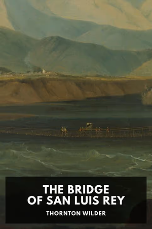 The Bridge of San Luis Rey by Thornton Wilder