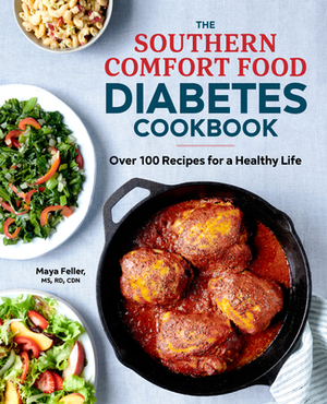 The Southern Comfort Food Diabetes Cookbook: Over 100 Recipes for a Healthy Life by Maya Feller