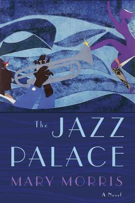 The Jazz Palace by Mary Morris