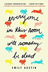 Everyone in This Room Will Someday be Dead by Emily Austin