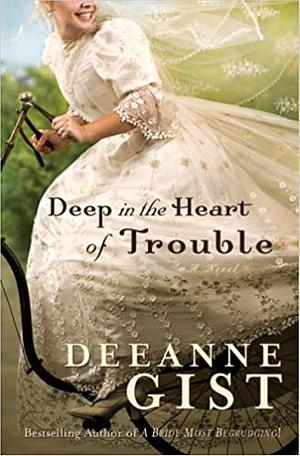 Deep in the Heart of Trouble by Deeanne Gist