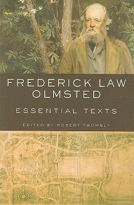 Frederick Law Olmsted: Essential Texts by Robert Twombly, Frederick Law Olmsted