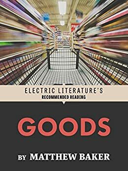 Goods by Alex McElroy, Matthew Baker, Allegra Hyde
