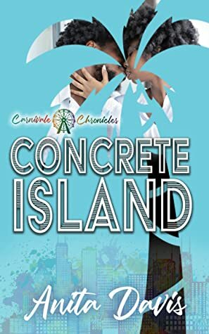 Concrete Island: Carnivale Chronicles by Anita Davis