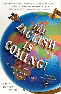 The English is Coming!: How One Language is Sweeping the World by Leslie Dunton-Downer