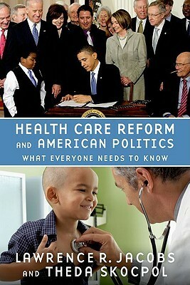 Health Care Reform and American Politics: What Everyone Needs to Know by Theda Skocpol, Lawrence R. Jacobs